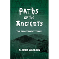 Paths of the Ancients: Alfred Watkins' the Old Straight Track - Hardcover | Books | Wiccan Center