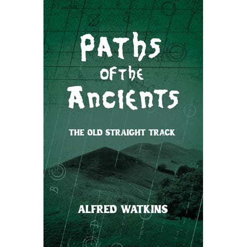Paths of the Ancients: Alfred Watkins' the Old Straight Track - Hardcover | Books | Wiccan Center