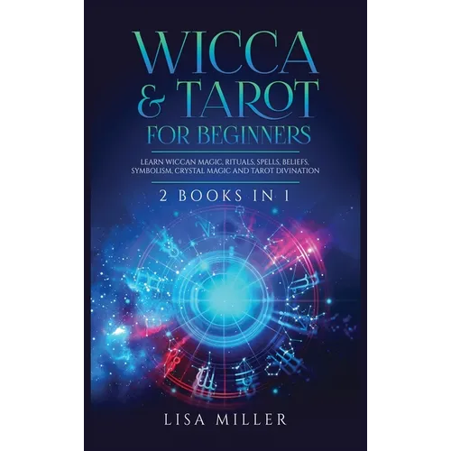 Wicca & Tarot for Beginners: 2 Books in 1: Learn Wiccan Magic, Rituals, Spells, Beliefs, Symbolism, Crystal Magic and Tarot Divination - Hardcover | Books | Wiccan Center