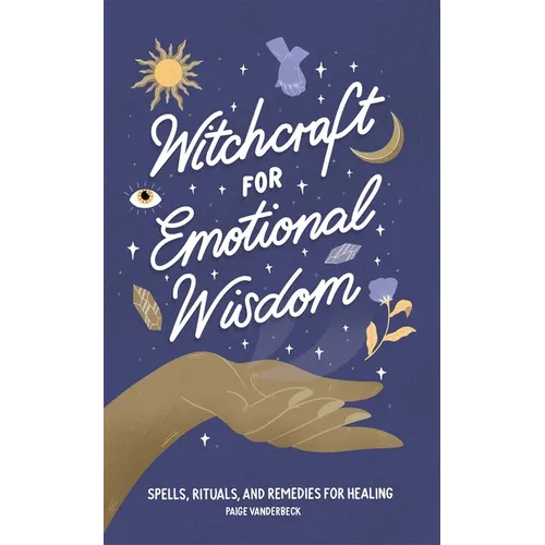 Witchcraft for Emotional Wisdom: Spells, Rituals, and Remedies for Healing - Hardcover | Books | Wiccan Center