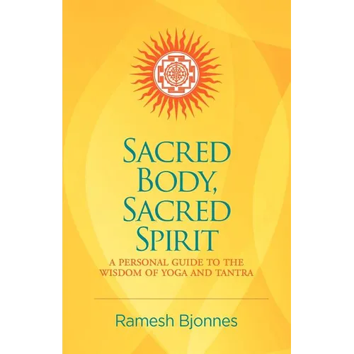 Sacred Body, Sacred Spirit: A Personal Guide To The Wisdom Of Yoga And Tantra - Paperback | Books | Wiccan Center