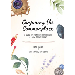 Conjuring the Commonplace: A Guide to Everyday Enchantment & Junk Drawer Magic - Paperback | Books | Wiccan Center