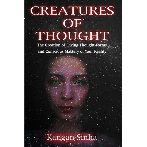 Creatures of Thought: The Creation of Living Thought-Forms And The Mastery of Your Reality - Paperback | Books | Wiccan Center