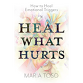 Heal What Hurts: How to Heal Emotional Triggers - Paperback | Books | Wiccan Center