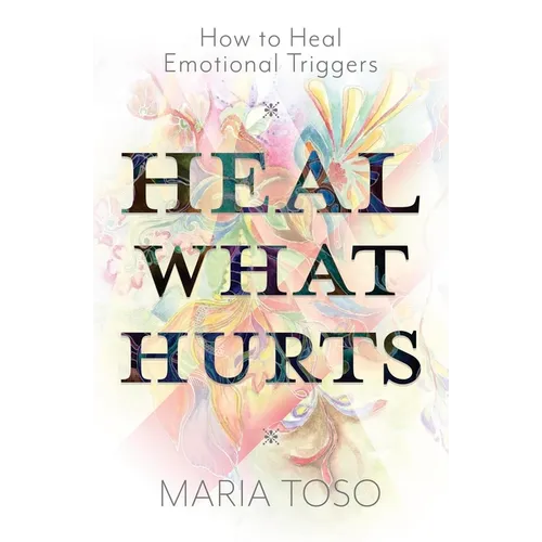 Heal What Hurts: How to Heal Emotional Triggers - Paperback | Books | Wiccan Center