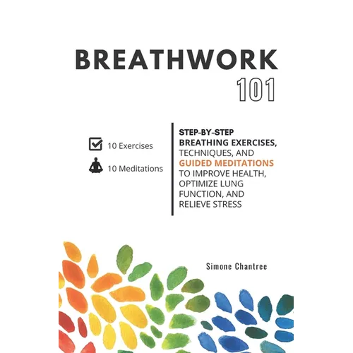 Breathwork 101: Step-by-step breathing exercises, techniques, and guided meditations to improve health, optimize lung function, and relieve stress - Paperback | Books | Wiccan Center