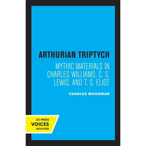Arthurian Triptych: Mythic Materials in Charles Williams, C. S. Lewis, and T. S. Eliot - Paperback | Books | Wiccan Center