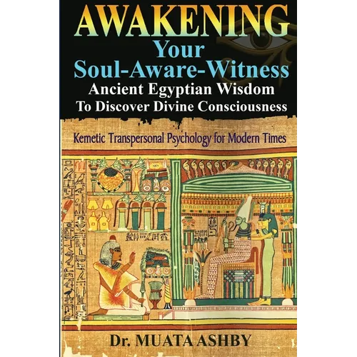 Awakening Your Soul-Aware-Witness Ancient Egyptian Wisdom To Discover Divine Consciousness: Kemetic Transpersonal Psychology for Modern Times - Paperback | Books | Wiccan Center