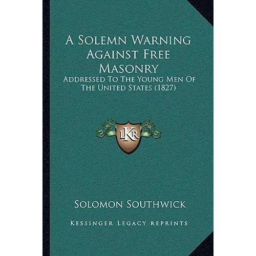 A Solemn Warning Against Free Masonry: Addressed To The Young Men Of The United States (1827) - Paperback | Books | Wiccan Center