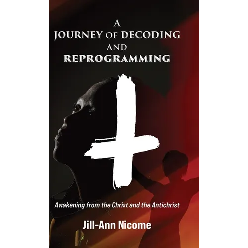 A Journey of Decoding and Reprogramming: Awakening from the Christ and the Antichrist - Hardcover | Books | Wiccan Center