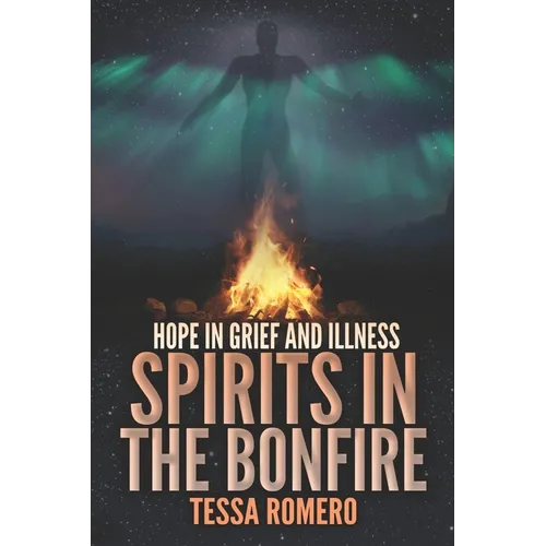 Spirits in the Bonfire: Hope in Grief and Illness - Paperback | Books | Wiccan Center