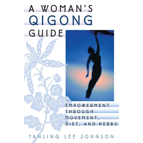 A Woman's Qigong Guide: Empowerment Through Movement, Diet, and Herbs - Paperback | Books | Wiccan Center