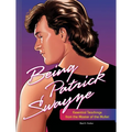 Being Patrick Swayze: Essential Teachings from the Master of the Mullet - Hardcover