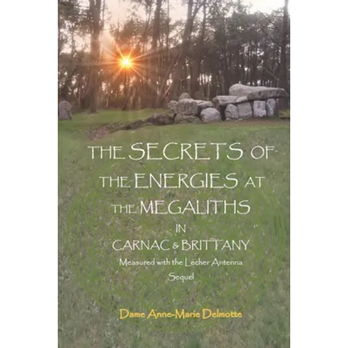 THE SECRETS OF THE ENERGIES AT THE MEGALITHS IN CARNAC & BRITTANY Measured with the Lecher Antenna Sequel - Paperback | Books | Wiccan Center