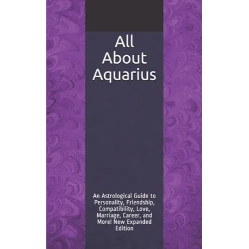 All About Aquarius: An Astrological Guide to Personality, Friendship, Compatibility, Love, Marriage, Career, and More! New Expanded Editio - Paperback | Books | Wiccan Center
