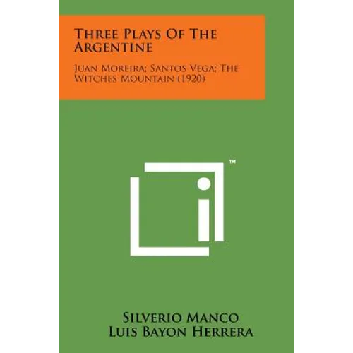 Three Plays of the Argentine: Juan Moreira; Santos Vega; The Witches Mountain (1920) - Paperback | Books | Wiccan Center