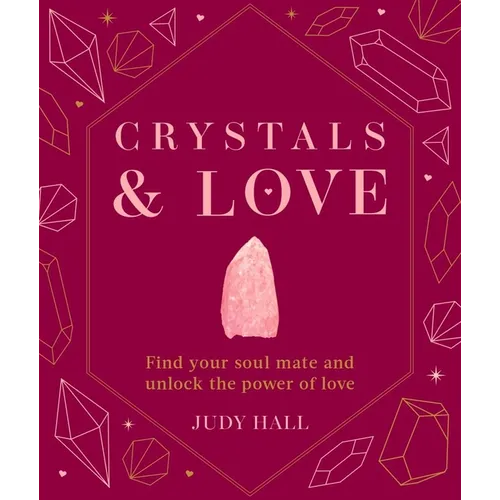 Crystals & Love: Find You Soul Mate and Unlock the Power of Love - Hardcover | Books | Wiccan Center