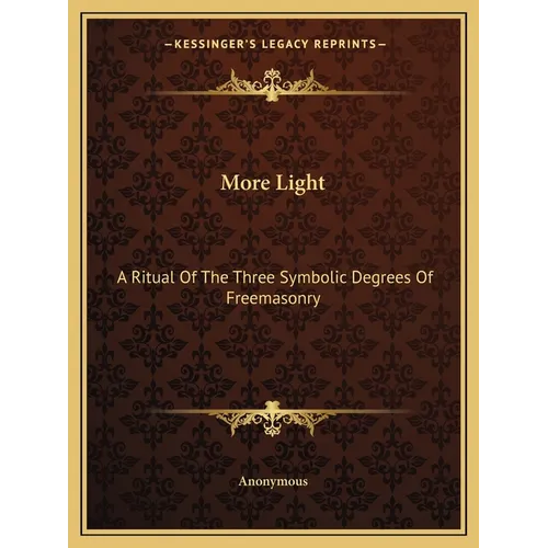 More Light: A Ritual Of The Three Symbolic Degrees Of Freemasonry - Paperback | Books | Wiccan Center