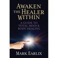 Awaken the Healer Within: A Guide to Total Mind & Body Healing - Paperback | Books | Wiccan Center
