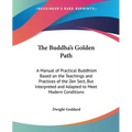 The Buddha's Golden Path: A Manual of Practical Buddhism Based on the Teachings and Practices of the Zen Sect, But Interpreted and Adapted to Me - Paperback | Books | Wiccan Center