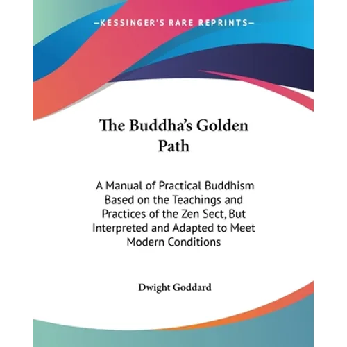 The Buddha's Golden Path: A Manual of Practical Buddhism Based on the Teachings and Practices of the Zen Sect, But Interpreted and Adapted to Me - Paperback | Books | Wiccan Center