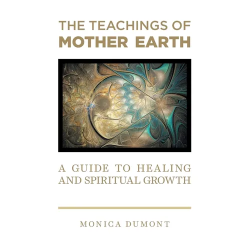 The Teachings of Mother Earth: A Guide to Healing and Spiritual Growth - Paperback | Books | Wiccan Center