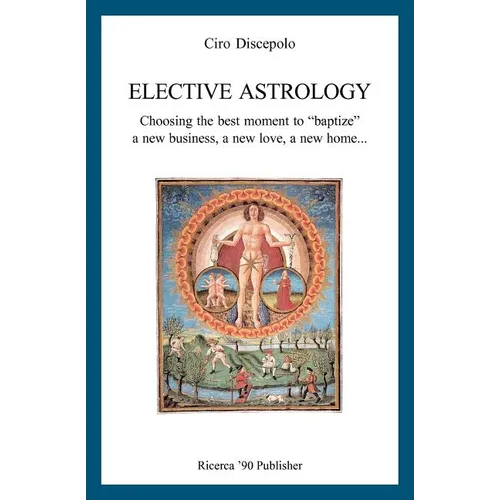 Elective Astrology: Choosing the best moment to "baptize" a new business, a new love, a new home... - Paperback | Books | Wiccan Center