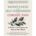 Mindfulness and Self-Compassion for Chronic Pain: A Doctor's Prescription for Natural Pain Relief - Paperback | Books | Wiccan Center