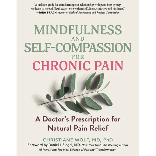Mindfulness and Self-Compassion for Chronic Pain: A Doctor's Prescription for Natural Pain Relief - Paperback | Books | Wiccan Center
