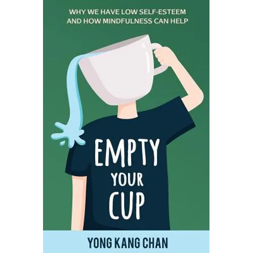 Empty Your Cup: Why We Have Low Self-Esteem and How Mindfulness Can Help - Paperback | Books | Wiccan Center
