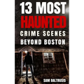13 Most Haunted: Crime Scenes Beyond Boston - Paperback | Books | Wiccan Center