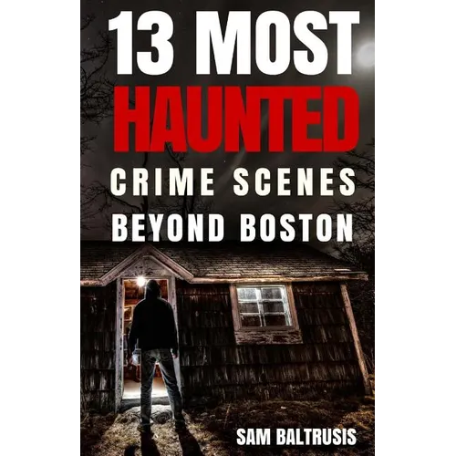 13 Most Haunted: Crime Scenes Beyond Boston - Paperback | Books | Wiccan Center