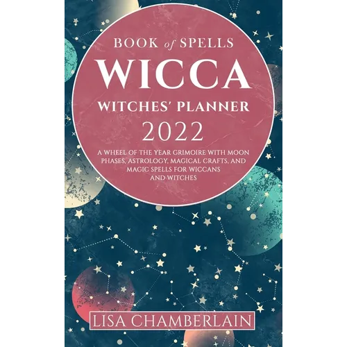 Wicca Book of Spells Witches' Planner 2022: A Wheel of the Year Grimoire with Moon Phases, Astrology, Magical Crafts, and Magic Spells for Wiccans and - Hardcover | Books | Wiccan Center