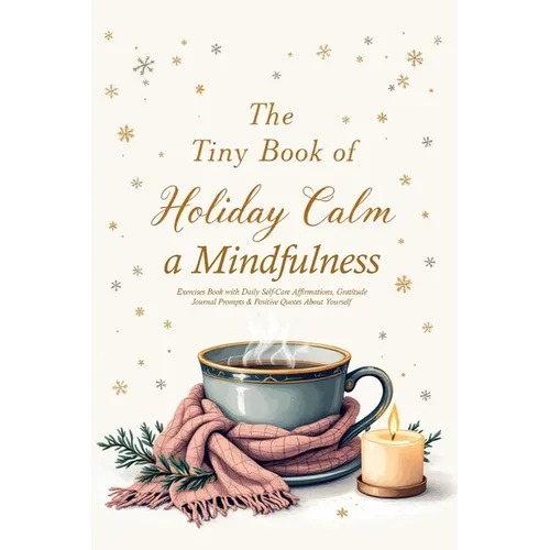 The Tiny Book of Holiday Calm A Mindfulness Exercises Book with Daily Self-Care Affirmations, Gratitude Journal Prompts & Positive Quotes About Yourse - Paperback | Books | Wiccan Center
