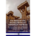 The Book of the Sacred Magic of Abramelin the Mage: Egyptian Occult Lore, As Delivered by Abraham The Jew Unto His Son Lamech, A.D. 1458. - Paperback | Books | Wiccan Center