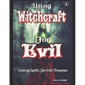 Using Witchcraft For Evil: Casting Spells For Evil Purposes - Paperback | Books | Wiccan Center