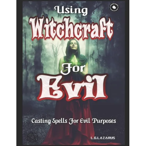 Using Witchcraft For Evil: Casting Spells For Evil Purposes - Paperback | Books | Wiccan Center