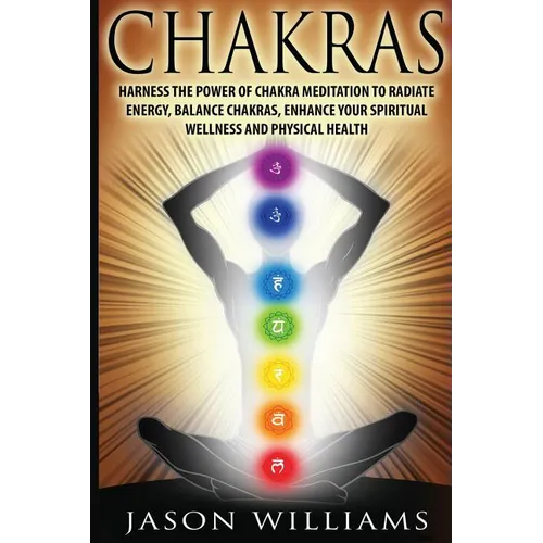 Chakras: Harness the Power of Chakra Meditation to Radiate Energy, Balance Chakras, Enhance your Spiritual Wellness and Physical Health - Paperback | Books | Wiccan Center