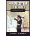 Numerology For The Beginner: Master the Secret Meaning of Numbers and Discover Your Future through Numerology, Astrology and Tarot Reading - Paperback | Books | Wiccan Center
