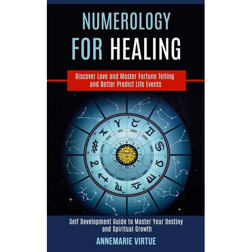Numerology for Healing: Self Development Guide to Master Your Destiny and Spiritual Growth (Discover Love and Master Fortune Telling and Better Predic - Paperback | Books | Wiccan Center