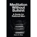 Meditation Without Bullshit: A Guide for Rational Men - Paperback | Books | Wiccan Center