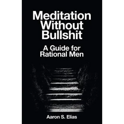 Meditation Without Bullshit: A Guide for Rational Men - Paperback | Books | Wiccan Center