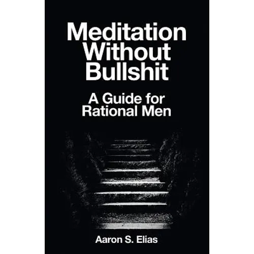 Meditation Without Bullshit: A Guide for Rational Men - Paperback | Books | Wiccan Center