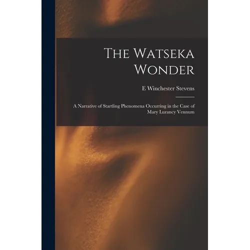 The Watseka Wonder: A Narrative of Startling Phenomena Occurring in the Case of Mary Lurancy Vennum - Paperback | Books | Wiccan Center