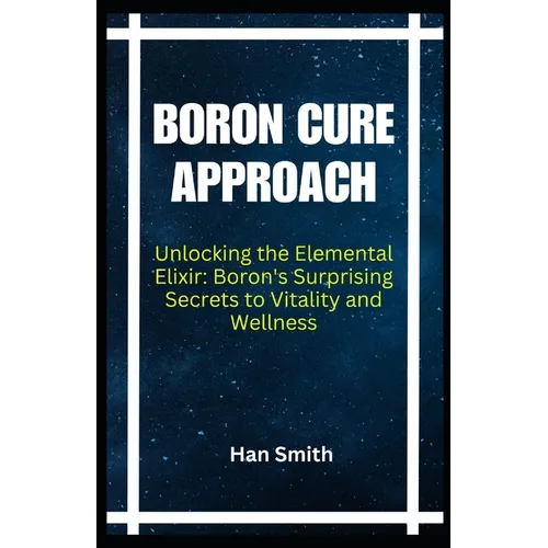 Boron Cure Approach: Unlocking the Elemental Elixir: Boron's Surprising Secrets to Vitality and Wellness - Paperback | Books | Wiccan Center