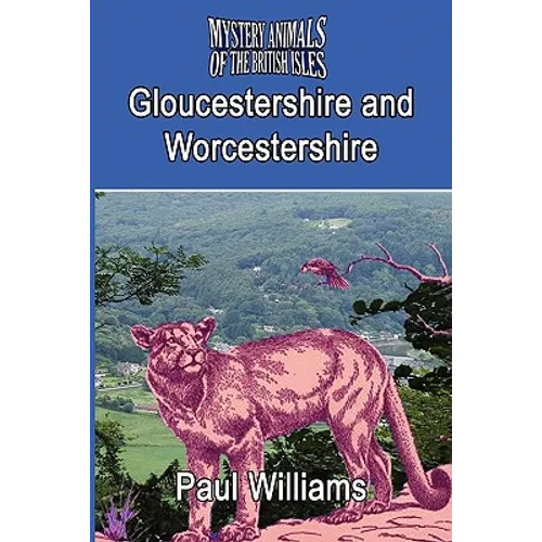 The Mystery Animals of the Brtish Isles: Gloucestershire and Worcestershire - Paperback | Books | Wiccan Center