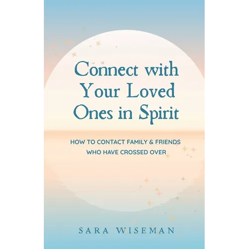 Connect with Your Loved Ones in Spirit: How To Contact Family & Friends Who Have Crossed Over - Paperback | Books | Wiccan Center