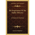 The Preparation Of The Sophic Mercury: A Treatise On Alchemy - Paperback | Books | Wiccan Center
