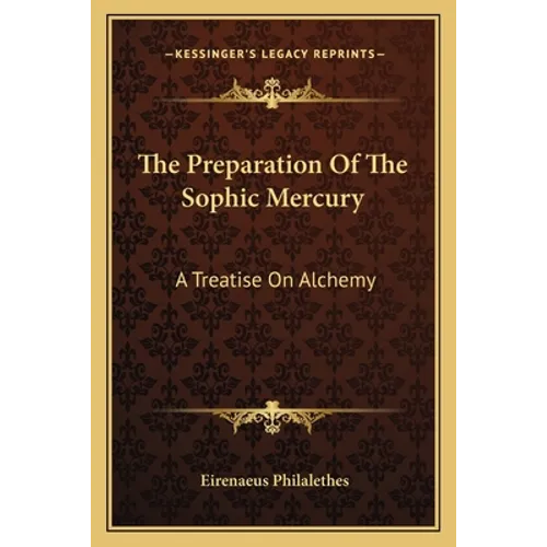The Preparation Of The Sophic Mercury: A Treatise On Alchemy - Paperback | Books | Wiccan Center