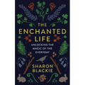 The Enchanted Life: Unlocking the Magic of the Everyday - Paperback | Books | Wiccan Center
